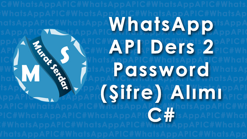 WhatsApp Api Password Alımı – Ders 2 – C#
