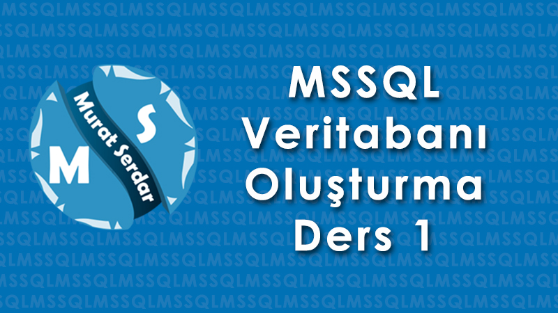Ders 1 – Veritabanı Oluşturma – MSSQL